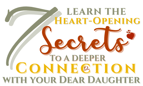 Learn the Heart-Opening Secrets to a Deeper Heart Connection with Your Dear Daughter